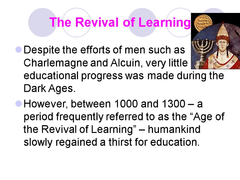 The Revival of Learning Despite the efforts of men such as Charlemagne and Alcuin,